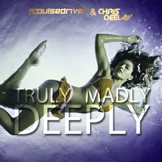 Truly Madly Deeply by Pulsedriver & Chris Deelay song reviws