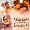 Mazhaiyum Naanum: Kondattam, 2018