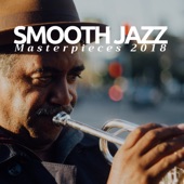 Smooth Jazz Masterpieces 2018 - 1 Hour of Relaxing Instrumental Jazz Music for Work, Study artwork