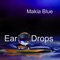 Ear Drops - Makia Blue lyrics