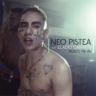 Ponte pa' Mí (feat. Eladio Carrión) - Single by Neo Pistea album reviews, ratings, credits