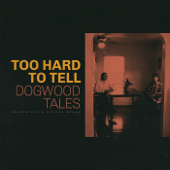 Too Hard to Tell - Dogwood Tales