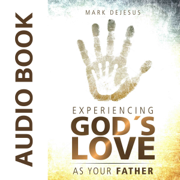 Experiencing God's Love as Your Father (Unabridged)