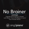 No Brainer (Shortened) Originally Performed by DJ Khaled, Justin Bieber, Chance the Rapper & Quavo] [Piano Karaoke Version] - Single