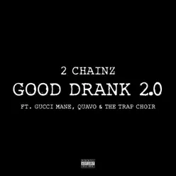 Good Drank 2.0 (feat. Gucci Mane, Quavo & The Trap Choir) - Single - 2 Chainz