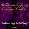 You Better Hope You Die Young (feat. Tanya Tucker) - Single album lyrics, reviews, download