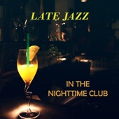 Late Jazz in the Nighttime Club: Cool Guitar Background, Instrumental Rhythm, Music to Relax, Absolutely Chilled Atmosphere artwork