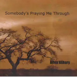 Somebody's Praying Me Through - Allen Asbury