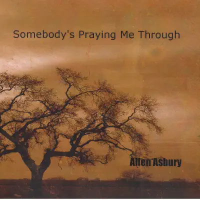 Somebody's Praying Me Through - Allen Asbury