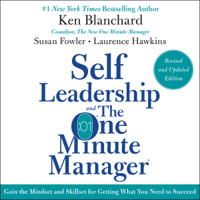 Ken Blanchard & Susan Fowler - Self Leadership and the One Minute Manager Revised Edition: Gain the Mindset and Skillset for Getting What You Need to Suceed (Unabridged) artwork