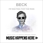 Beck - I'm Waiting For The Man - Music From The Spotify Original Series "Music Happens Here"