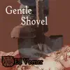Gentle Shovel song lyrics
