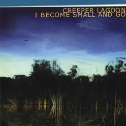 I Become Small and Go - Creeper Lagoon