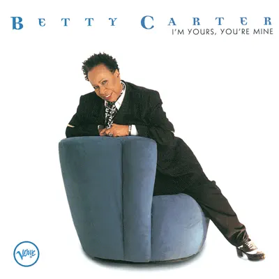 I'm Yours, You're Mine - Betty Carter