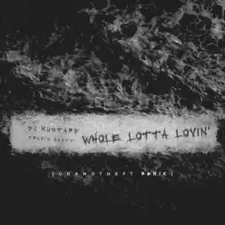 Whole Lotta Lovin' (Grandtheft Remix) - Single - Travis Scott Whole Lotta Lovin' (Grandtheft Remix) - Single - Travis Scott
