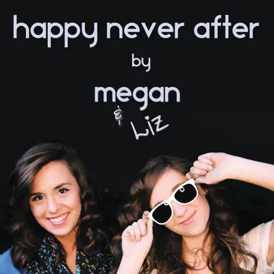 Happy Never After - Single - Megan and Liz
