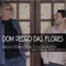 Dom Pedro das Flores (feat. Ana Costa) - Paulo Cesar Feital & Lucas Bueno lyrics