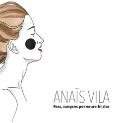Fosc, Cançons Per Veure-Hi Clar - Anaïs Vila Fosc, Cançons Per Veure-Hi Clar - Anaïs Vila