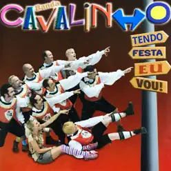 Tendo Festa, Eu Vou! - Banda Cavalinho