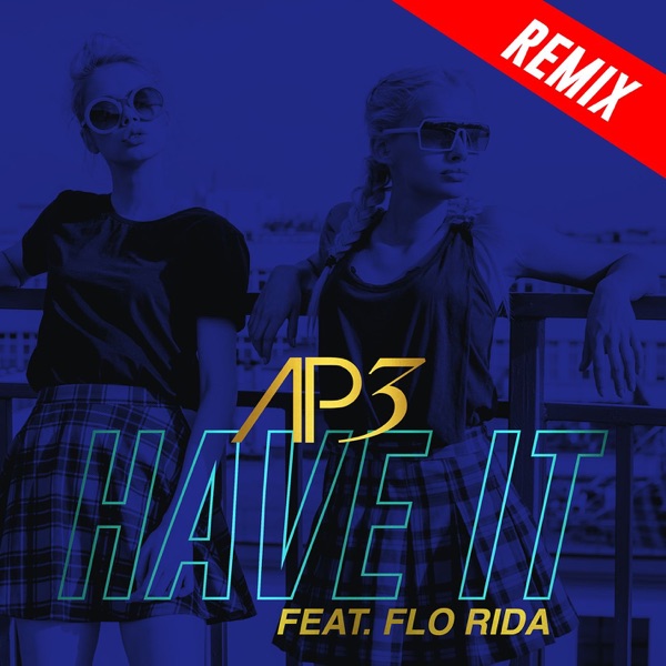 Have It (feat. Flo Rida) [Remixes] - AP3