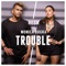 Trouble (feat. Monica Dogra) - RESH lyrics