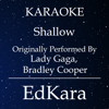 Shallow (Originally Performed by Lady Gaga & Bradley Cooper) [Karaoke No Guide Melody Version] - EdKara