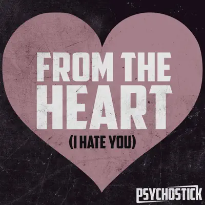 From the Heart (I Hate You) - Single - Psychostick