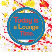 Today Is a Lounge Time artwork