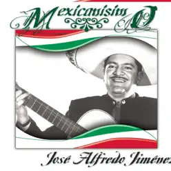 Mexicanísimo: José Alfredo Jiménez - José Alfredo Jiménez