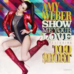 Show Me Your Love (feat. Too Short) - Single by Amy Weber album reviews, ratings, credits