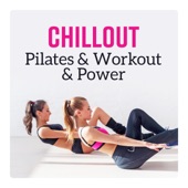 Chillout - Pilates & Workout & Power, Home Fitness, Good Energy Vibes, Motivation, Exercises, Get in Shape artwork