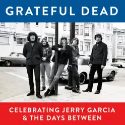 Grateful Dead, Celebrating Jerry Garcia & the Days Between (Live) - Grateful Dead