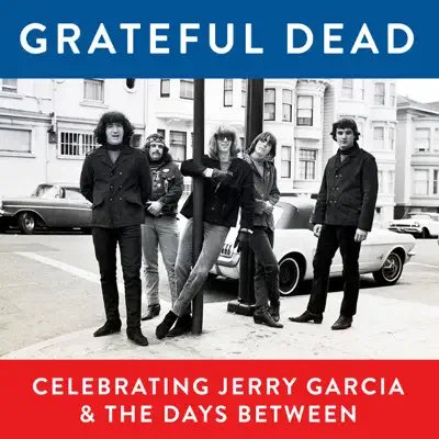 Grateful Dead, Celebrating Jerry Garcia & the Days Between (Live) - Grateful Dead