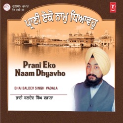 Bhai Baldev Singh Vadala - Bhaj Mann Mere Eko Naam
