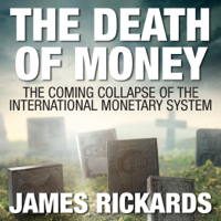 James Rickards - The Death of Money: The Coming Collapse of the International Monetary System (Int'Edit.) artwork