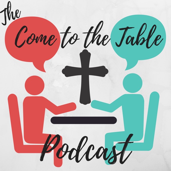 The Come to the Table Podcast The Come to the Table Podcast