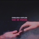 Chelsea Cutler - Out of Focus