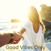 Good Vibes Only - Mood Music for Positive Feelings and Good Moods artwork