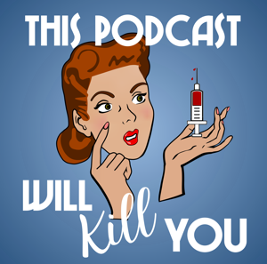 This Podcast Will Kill You podcast
