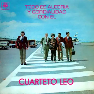 Todo Es Alegría y Cordialidad Con el Cuarteto Leo - Cuarteto Leo Todo Es Alegría y Cordialidad Con el Cuarteto Leo - Cuarteto Leo