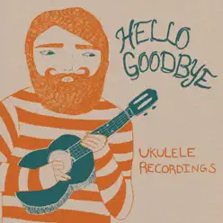Ukulele Recordings - EP - HelloGoodbye