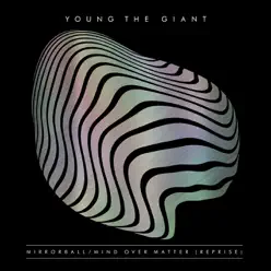 Mirrorball / Mind Over Matter (Reprise) - Single - Young The Giant