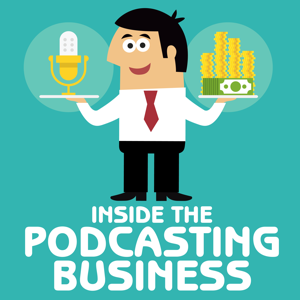 Inside the Podcasting Business podcast