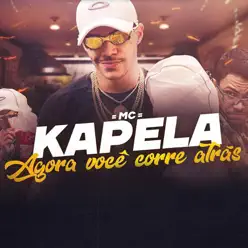Agora Você Corre Atrás - Single - MC Kapela Agora Você Corre Atrás - Single - MC Kapela