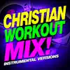 Christian Workout Mix! (Instrumental Versions) album lyrics, reviews, download