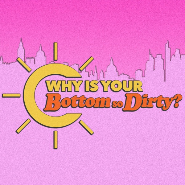 Why Is Your Bottom So Dirty?