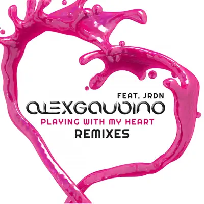 Playing with My Heart (Remixes) - Single - Alex Gaudino