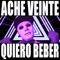 Quiero Beber - Ache Veinte lyrics