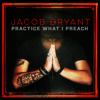 Jacob Bryant - Practice What I Preach  artwork