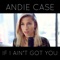 If I Ain't Got You - Andie Case lyrics